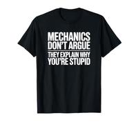 Les mécaniciens ne discutent Pas qu'ils expliquent Pourquoi Vous êtes Stupide T-Shirt