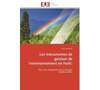 Les Mécanismes De Gestion De L'environnement En Haïti - Pour Une Intégration Des Pratiques Traditionnelles