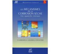 Les mécanismes de la corrosion sèche - Une approche cinétique Alain Galerie (Auteur)