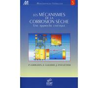 Les mécanismes de la corrosion sèche - Une approche cinétique - Alain Galerie - Edp Sciences - broché - Etude