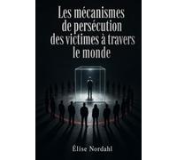 Les mécanismes de persécution des victimes à travers le monde