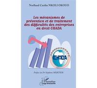 Les mécanismes de prévention et de traitement des difficultés des entreprises en droit OHADA Norlland Cardin Nkoli Okouo (Auteur), Stéphane Mortier (Préface)
