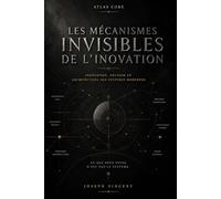 LES MÉCANISMES INVISIBLES DE LA CRÉATION: Des systèmes anciens aux systèmes modernes : comprendre ce qui agit réellement