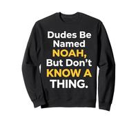 Les mecs s'appellent Noah mais ne savent Rien d'un mème drôle Sweatshirt