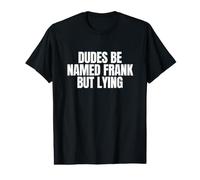 Les mecs se nomment Frank mais mentent, Blague drôle et torride sur Les mèmes de la génération Z T-Shirt Graphique avec Valeur