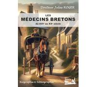 Les médecins bretons du XVIe au XXe siècles - Biographie & bibliographie