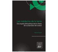 Les Médecins De La Terre - Une Enquête Philosophique Dans Le Champ De La Conservation De La Nature