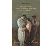 Les médecins de l'Assistance médicale en Indochine (1905-1939) - Mathieu Rayssac - L'harmattan - broché - Récit