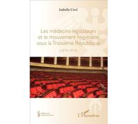 Les médecins-legislateurs et le mouvement hygiéniste sous la troisième République