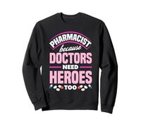 Les médecins pharmaciens Ont Besoin d'une Technologie pharmaceutique de héros Sweatshirt