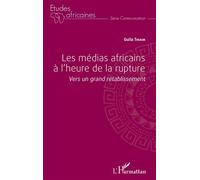 Les médias africains à l'heure de la rupture Vers un grand rétablissement - Guila Thiam - L'harmattan - broché - Essai