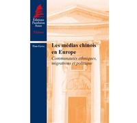 Les Médias Chinois En Europe - Communautés Ethniques, Migrations Et Politique