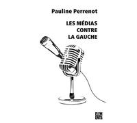 Les Médias contre la gauche - Pauline Perrenot - Agone - broché - Essai