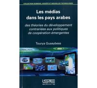 Les Médias Dans Les Pays Arabes - Des Théories Du Développement Contrariées Aux Politiques De Coopération Émergentes
