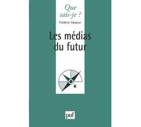 Les médias du futur - Frédéric Vasseur - Que Sais-Je - broché - Etude