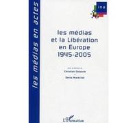 Les médias et la Libération en Europe 1945-2005 - Christian Delporte - L'harmattan - broché - Essai
