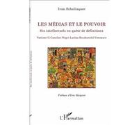 Les médias et le pouvoir Six intellectuels en quête de définitions - Vattimo - G.Canclini - Negri - Laclau - Boczkowski - Vommaro - Ivan Schuliaquer - L'harmattan - broché - Essai