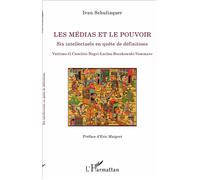 Les médias et le pouvoir Six intellectuels en quête de définitions - Vattimo - G.Canclini - Negri - Laclau - Boczkowski - Vommaro - Ivan Schuliaquer - L'harmattan - broché - Essai