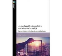 Les médias et les journalistes, interprètes de la société Nadège Broustau (Auteur)
