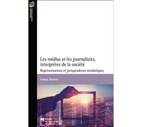 Les médias et les journalistes, interprètes de la société Représentations et jurisprudence médiatiques - Nadège Broustau - Presses Universite Du Quebec - broché - Essai