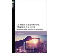 Les médias et les journalistes, interprètes de la société: Représentations et jurisprudence médiatiques