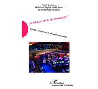 Les médias font-ils les révolutions ? Regards critiques sur les soulèvements arabes - F. Daghmi - L'harmattan - broché - Etude