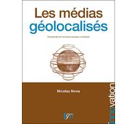 Les Medias Geolocalises Une révolution de notre rapport aux autres et à notre environnement ? - Nicolas Nova - Fyp - broché - Etude