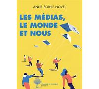 Les médias, le monde et nous - Anne-Sophie Novel - Actes sud - broché - Essai