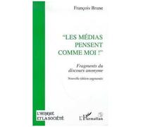 Les Médias Pensent Comme Moi - Fragments Du Discours Anonyme