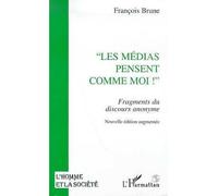 Les médias pensent comme moi - Fragments du discours anonyme - François Brune - L'harmattan - Livre