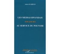 Les médias rwandais toujours au service du pouvoir - Anicet Karege - L'harmattan - broché - Essai