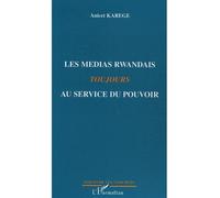 Les médias rwandais toujours au service du pouvoir - Anicet Karege - L'harmattan - broché - Essai