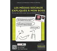 Les médias sociaux expliqués à mon boss - Par ceux qui en font et pour ceux qui aimeraient (mieux) en faire