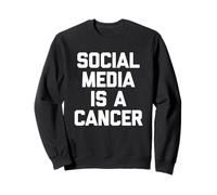 Les médias Sociaux sont Un Cancer - Dire drôle Sarcastique Fantaisie Sweatshirt