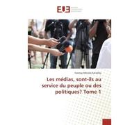 Les médias, sont-ils au service du peuple ou des politiques? Tome 1 - Fammyy Mikindo Kat'ambu - Universitaires Europeennes - broché - Livre
