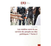 Les médias sont-ils au service du peuple ou des politiques ? Tome 2
