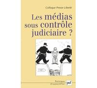 Les Médias Sous Contrôle Judiciaire ? - Actes Du Colloque Presse-Liberté 2006