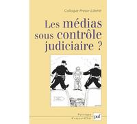 Les médias sous contrôle judiciaire ?: Colloque presse-Liberté 2006