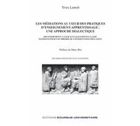 Les Médiations Au Coeur Des Pratiques D'enseignement-Apprentissage : Une Approche Dialectique - Des Fondements À Leur Actualisation En Classe : Éléments Pour Une Théorie De L'intervention...