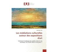 Les médiations culturelles autour des expositions d'art Comment impliquer les publics dans la vie artistique, du XVIIIè siècle à nos jours ? - Mathilde Tilly - Universitaires Europeennes - broché - Es