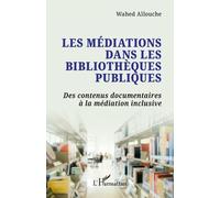 Les Médiations Dans Les Bibliothèques Publiques - Des Contenus Documentaires À La Médiation Inclusive