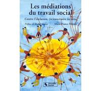 Les Mediations Du Travail Social. Contre L'Exclusion, (Re)Construire Des Liens, 2eme Edition