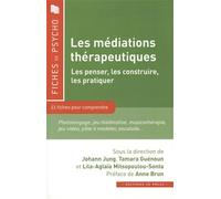 Les médiations thérapeutiques: Les penser, les construire, les pratiquer