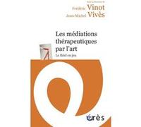 Les médiations thérapeutiques par l'art Frédéric Vinot (Directeur éditorial), Jean-Michel Vivès (Directeur éditorial), VINOT FREDERIC/VIVES JEAN-MICHEL (Auteur)