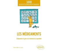 Les Médicaments - Comprendre Et Gérer Ses Traitements Au Quotidien