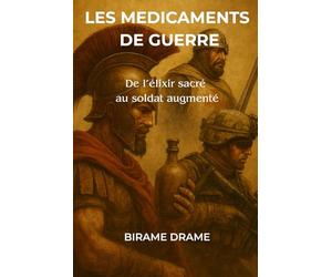 LES MEDICAMENTS DE GUERRE: De l’Élixir Sacré au Soldat Augmenté
