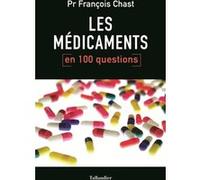 Les médicaments en 100 questions François Chast (Auteur)