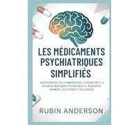 LES MÉDICAMENTS PSYCHIATRIQUES SIMPLIFIÉS: Guide du débutant sur la compréhension, la prescription et la gestion des médicaments psychiatriques à l'intention des infirmières, des et étudiants