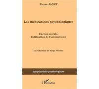 Les médications psychologiques (1919) vol. I L'action morale, l'utilisation de l'automatisme - Pierre Janet - L'harmattan - broché - Etude