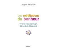 Jacques de Coulon – Les Méditations du bonheur – 40 exercices spirituels d'Orient et d'Occident